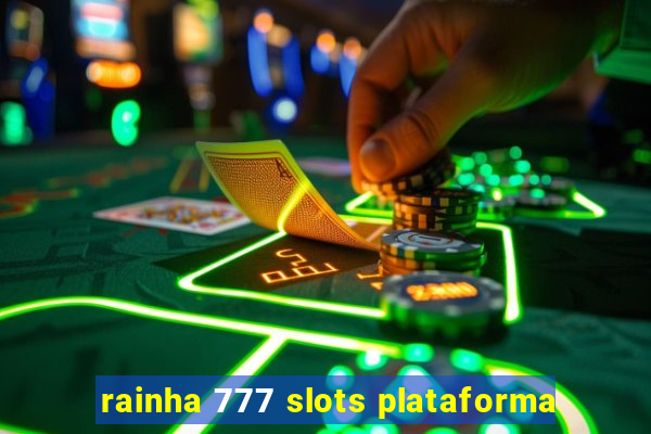 rainha 777 slots plataforma